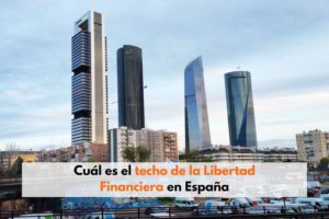 Cual es el techo de la libertad financiera en España